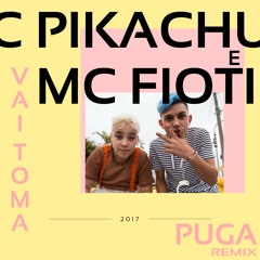 MC Pikachu e MC Fioti - Vai Toma (Puga Remix)