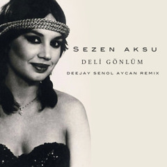 Sezen Aksu - Deli Gönlüm ( Deejay Senol Aycan Remix )