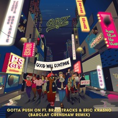 Gotta Push On (Barclay Crenshaw Remix)– GRiZ feat. Brasstracks & Eric Krasno