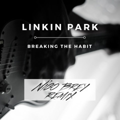 Linkin Park- Breaking The Habit (Nico Brey Remix)