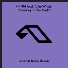 FM-84 ft. Ollie Wride - Running In The Night (Josep & Kane Remix) [Anjunabeats]