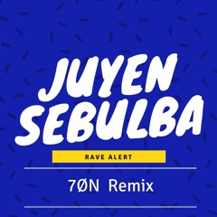 Juyen Sebulba - Rave Alert (7ØN Remix)