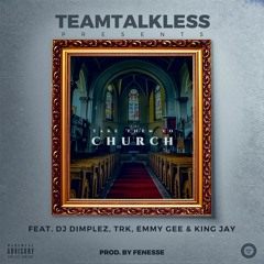 CHURCH - TEAMTALKLESS ft Dj Dimplez, TRK , Emmy Gee, King Jay (produced by : Fenesse)