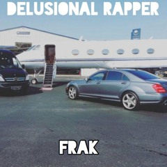 Delusional Rapper [NEW MUSIC VIDEO IN DESCRIPTION]