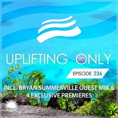 Uplifting Only 236 [No Talking] (incl. Bryan Summerville Guestmix) (Aug 17, 2017)