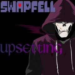 [Swapfell] UPSETTING (Updated for the last time)