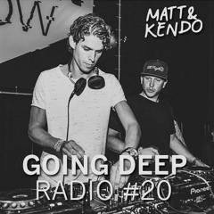 Matt & Kendo - GOING DEEP Radio # 20