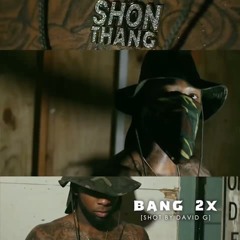 Shon Thang - Bang 2x [Freestyle] (Produced By: AustinOnThaTrack)(Directed By David G)