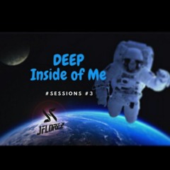 DEEP Inside Of Me 3 - Sessions By JFlorez