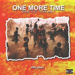 Dragg ft. Tyfah Guni - One More Time (Prod. gT beats)