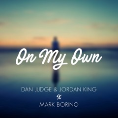 Dan Judge & Jordan King X Mark Borino - On My Own (OUT NOW)