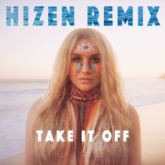 KE$HA - Take It Off ( Hizen Remix )