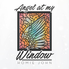 Angel at My Window (Prod. Homie John & Lincoln Traveller)