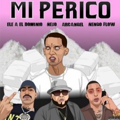 Ele A El Dominio Ft Arcangel x Nengo Flow x Nejo - Mi Perico Remix (Prod: Yecko)
