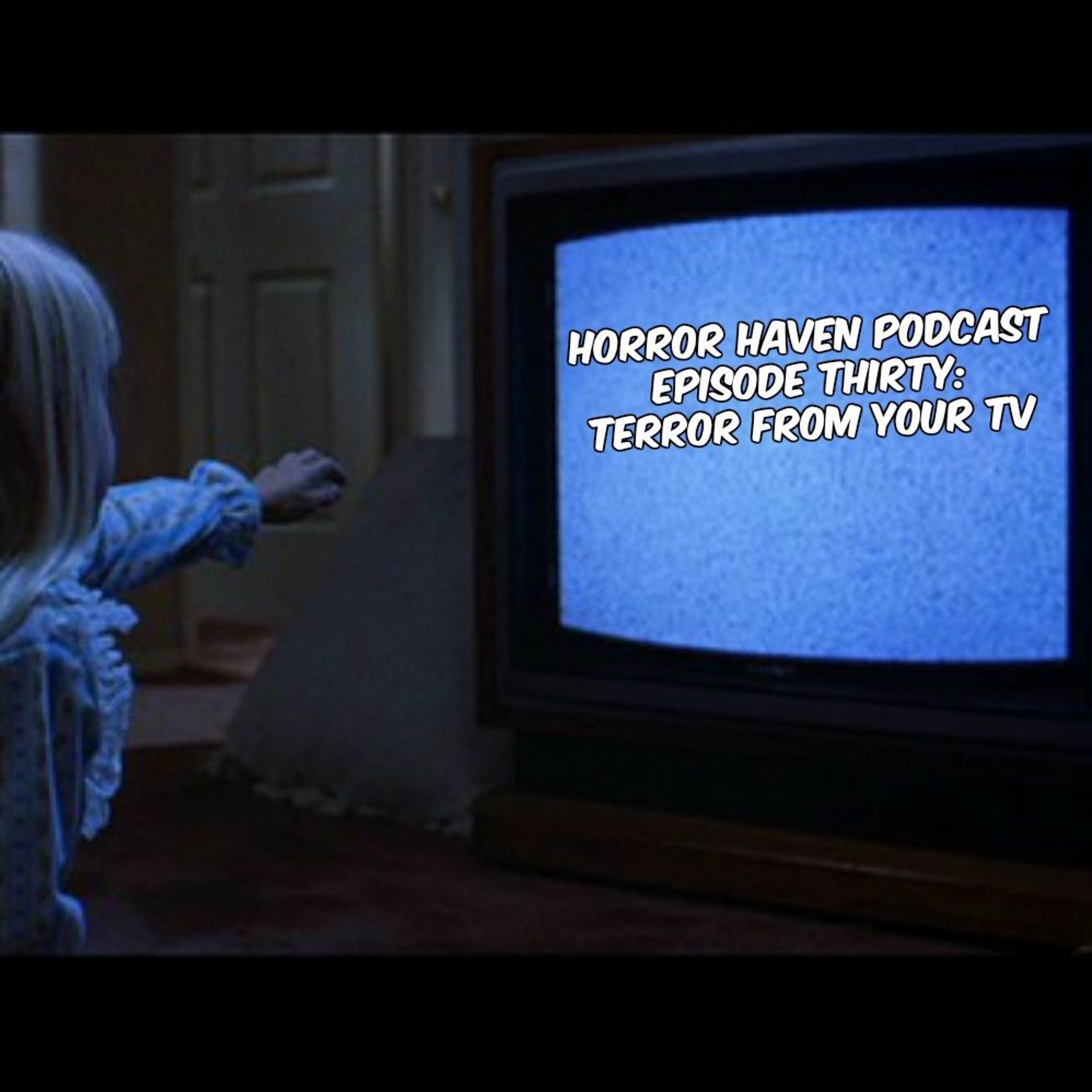 Episode Thirty:  Terror From Your TV