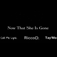 Now That She Is Gone (Feat. Ricco D. & Tay'Mo) [Prod. Carter Mckee]