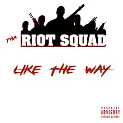 Tha Riot Squad - Like the Way