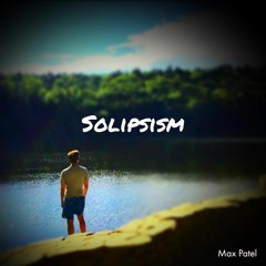 Solipsism | Max Patel Original