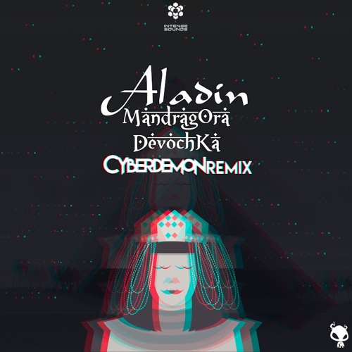 Mandragora X Devochka - Aladin (Cyberdemon's 2018 Remix)