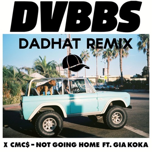 DVBBS & CMC$ - Not Going Home (Dadhat Remix)