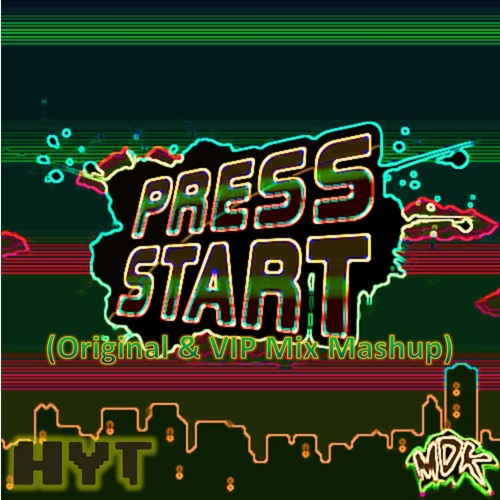 MDK - Press Start (Original & VIP Mix Mashup)