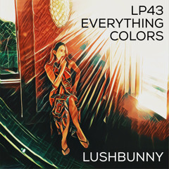 Lushpod #43 - Everything Colors