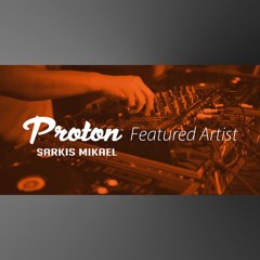 Proton (Featured Artist - Sarkis Mikael)