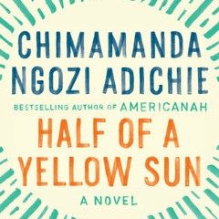 Half of a Yellow Sun by Chimamanda Ngozi Adichie, read by Zainab Jah