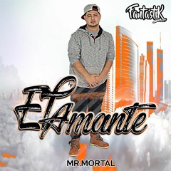El Amante-Mr,Mortal[Fantastik Beats]