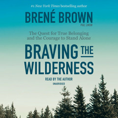 Braving the Wilderness by Brené Brown, read by Brené Brown