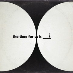 The Time For Us is Now!
