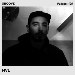 Groove Podcast 120 - HVL