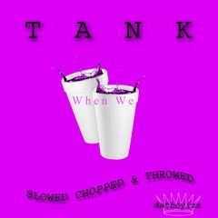 Tank - When We (Slowed Chopped & Throwed)