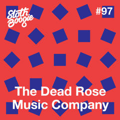 SlothBoogie Guestmix #97 - The Dead Rose Music Company