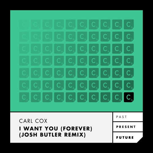 Carl Cox - I Want You (Forever) (Josh Butler Remix)