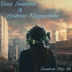 Somebody Help Me  -  Yana Smutina & Andreas Kloppenburg