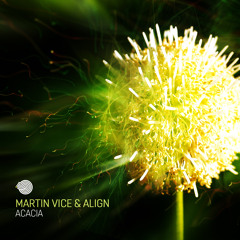 ALIGN, Martin Vice - Acacia (Original mix)- Out Now!