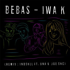 IWA K - Bebas Lepas ( Remix INDSKLL Ft UNA & JOE S.H.C )