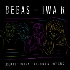 IWA K - Bebas Lepas ( Remix INDSKLL Ft UNA & JOE S.H.C )
