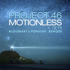 Project 46 - Motionless (BloueBart & Porhunt Remode)