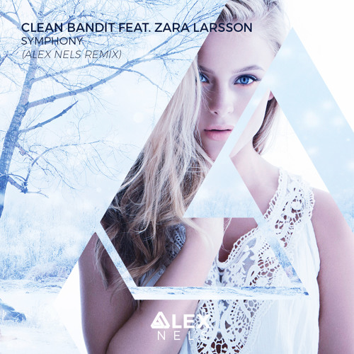 Stream Clean Bandit feat. Zara Larsson - Symphony (Alex Nels Remix)|Free  Download| by Alex Nels | Listen online for free on SoundCloud