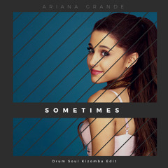 Ariana Grande - Sometimes (Drum Soul Kizomba Edit) | FREE DOWNLOAD