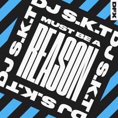 DJ S.K.T 'Must Be A Reason (Club Mix)'