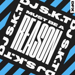 DJ S.K.T 'Must Be A Reason (Radio Edit)'