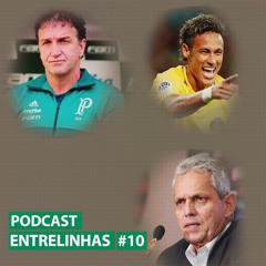 Entrelinhas #10 - Palmeiras de Cuca, Neymar no PSG e Rueda no Flamengo