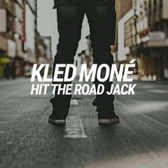 Kled Mone - Hit The Road Jack (it feels good)