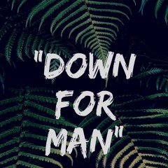 Down for Man (ft Zirra & akyntoon)