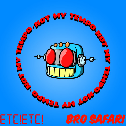 ETC!ETC! x Bro Safari - Not My Tempo