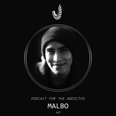 Podcast for the Addicted 007 - MALBO