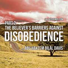 Abu Hakeem - The Believers Barriers Against Disobedience Pt2 180817